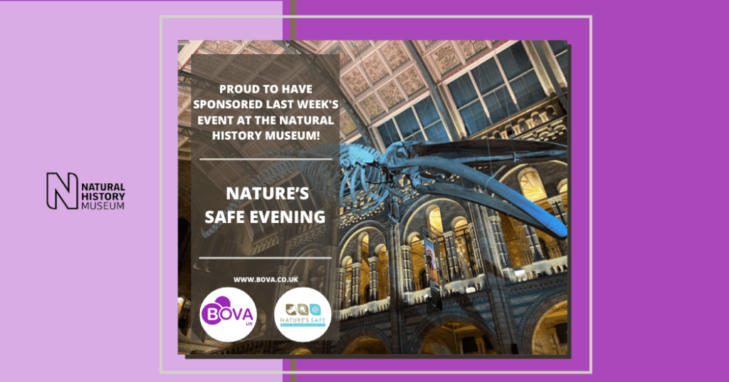 AN EVENING AT THE NATURAL HISTORY MUSEUM

BOVA UK is proudly sponsoring an evening at the Natural History Museum hosted by Nature's Safe.